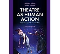 Theatre as Human Action: An Introduction to Theatre Arts, Fourth Edition