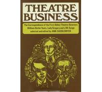 Theatre Business: Correspondence of the First Abbey Theatre Directors, William Butler Yeats, Lady Gregory and J.M.Synge