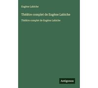 Théâtre complet de Eugène Labiche: Théâtre complet de Eugène Labiche