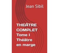 THEÂTRE COMPLET Tome I Théâtre en marge
