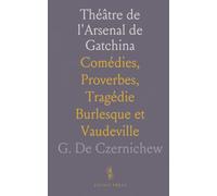 Théâtre de l'Arsenal de Gatchina: Comédies, Proverbes, Tragédie Burlesque et Vaudeville