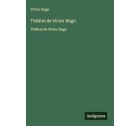 Théâtre de Victor Hugo: Théâtre de Victor Hugo