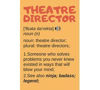 Theatre Director Gifts: Blank Lined Notebook Journal Diary Paper, a Funny and Appreciation Gift for Theatre Director to Write in (Volume 7)