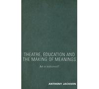 Theatre, Education and the Making of Meanings: Art or Instrument?