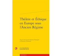 Theatre Et Ethique En Europe Sous l'Ancien Regime (Rencontres, 664)
