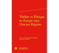 Theatre Et Ethique En Europe Sous l'Ancien Regime (Rencontres, 664)