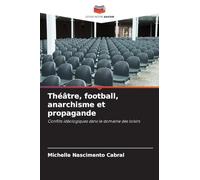 Théâtre, football, anarchisme et propagande: Conflits idéologiques dans le domaine des loisirs