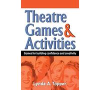 THEATRE GAMES & ACTIVITIES: Games for Building Confidence & Creativity