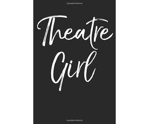 Theatre Girl: Musical Theatre Journal with Blank Pages to Write in - Theater Notebook for Dramatic Acting Notes: Broadway Gift Idea for Women
