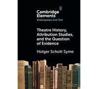 Theatre History, Attribution Studies, and the Question of Evidence (Elements in Shakespeare and Text)