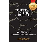 Theatre in the Round: The Staging of Cornish Medieval Drama