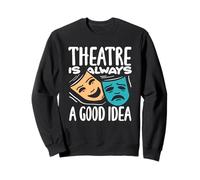 Theatre Is Always A Good Idea Musical Lover Sweatshirt