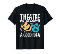 Theatre Is Always A Good Idea Musical Lover T-Shirt