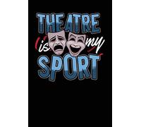 Theatre Is My Sport: A Notebook & Journal For Theatre Lovers