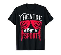 Theatre is my Sport Drama Acting Musical Theater Actor T-Shirt