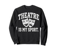 Theatre Is My Sport Drama Acting Performance Funny Quote Sweatshirt