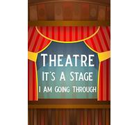 Theatre It's A Stage I Am Going Through: Blank Lined Journal Notebook, Funny Performing Arts Journal Notebook, Ruled, Writing Book, Journal for a Performer, Musician, Actor, Pianist And Singer