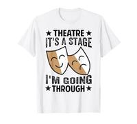 Theatre - It's A Stage I'm Going Through - Funny Actor T-Shirt