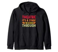 Theatre It's A Stage I'm Going Through Zip Hoodie