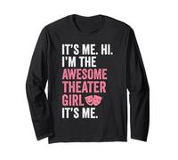 Theatre kid Funny It's me Hi I'm the Theater girl it's me Long Sleeve T-Shirt