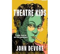 Theatre Kids: A True Tale of Off-Off Broadway