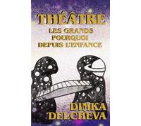 Théâtre : Les grands pourquoi depuis l'enfance Dimka Delcheva: Recueil de pièces