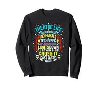 Theatre Life Nerd Actor Musical Theater Auditions Rehearsals Sweatshirt