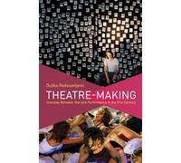 Theatre-Making: Interplay Between Text and Performance in the 21st Century