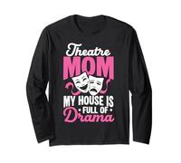 Theatre Mom My House is Full of Drama Theatre Mom Humor Long Sleeve T-Shirt