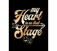 Theatre My Heart Is On That Stage Broadway Musical 8149 Notebook: journal Gift,100 Pages