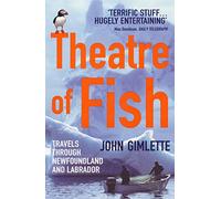 Theatre Of Fish: Travels through Newfoundland and Labrador