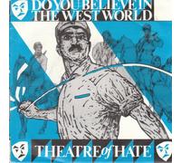 THEATRE OF HATE - DO YOU BELIEVE IN THE WESTWORLD 7in (32464)