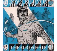 Theatre of Hate - THEATRE OF HATE Do You Believe in the West World 7" 45