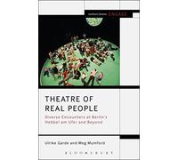 Theatre of Real People: Diverse Encounters at Berlin s Hebbel am Ufer and Beyond (Methuen Drama Engage)