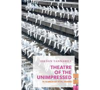 Theatre of the Unimpressed: In Search of Vital Drama (Exploded Views)