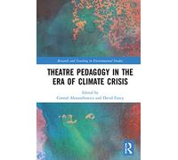 Theatre Pedagogy in the Era of Climate Crisis (Research and Teaching in Environmental Studies)
