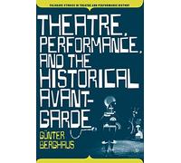 Theatre, Performance and the Historical Avant-Garde (Palgrave Studies in Theatre and Performance History)