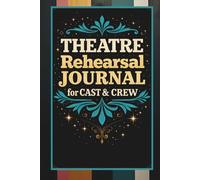 Theatre Rehearsal Journal for Cast & Crew: A Rehearsal Notebook for Acting & Tech Notes, Cues, Director Feedback and Production Work for Drama Kids and Students