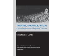 Theatre, Sacrifice, Ritual: Exploring Forms of Political Theatre