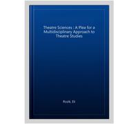Theatre Sciences : A Plea for a Multidisciplinary Approach to Theatre Studies...