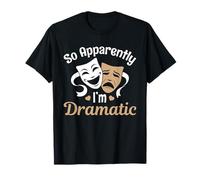 Theatre So Apparently I Am Dramatic Acting Masks Actors T-Shirt