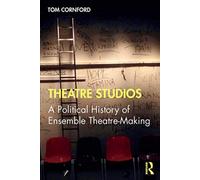 Theatre Studios: A Political History of Ensemble Theatre-Making