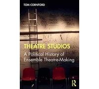 Theatre Studios – A Political History of Ensemble Theatre-Making – Routledge