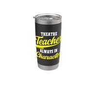 Theatre Teacher Always in Character Acting Instructor Stainless Steel Insulated Tumbler