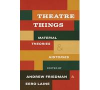Theatre Things: Material Theories and Histories