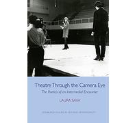 Theatre Through the Camera Eye: The Poetics of an Intermedial Encounter (Edinburgh Studies in Film and Intermediality)