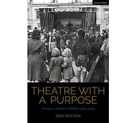 Theatre with a Purpose: Amateur Drama in Britain 1919-1949 (Cultural Histories of Theatre and Performance)