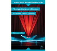 Theatre, Youth, and Culture: A Critical and Historical Exploration (Palgrave Studies in Theatre and Performance History)