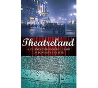 Theatreland: A Journey Through the Heart of London's Theatre