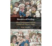 Theatres of Feeling: Affect, Performance, and the Eighteenth-Century Stage